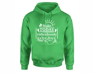 Make Today Ridiculously Amazing Pullover Hoodie