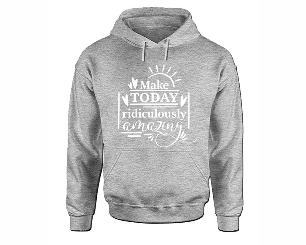 Make Today Ridiculously Amazing Pullover Hoodie