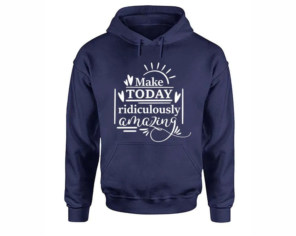 Make Today Ridiculously Amazing Pullover Hoodie