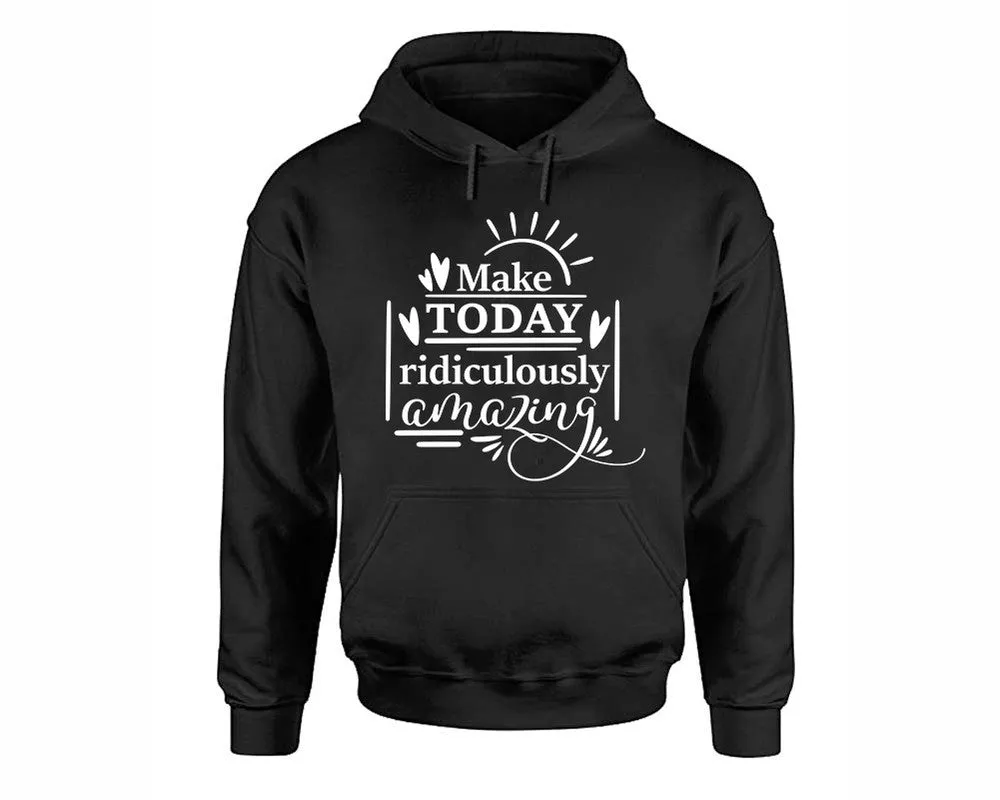 Make Today Ridiculously Amazing Pullover Hoodie