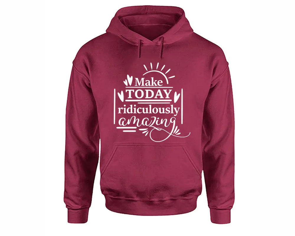 Make Today Ridiculously Amazing Pullover Hoodie