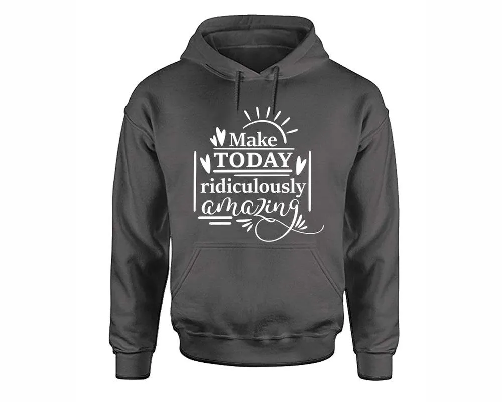 Make Today Ridiculously Amazing Pullover Hoodie