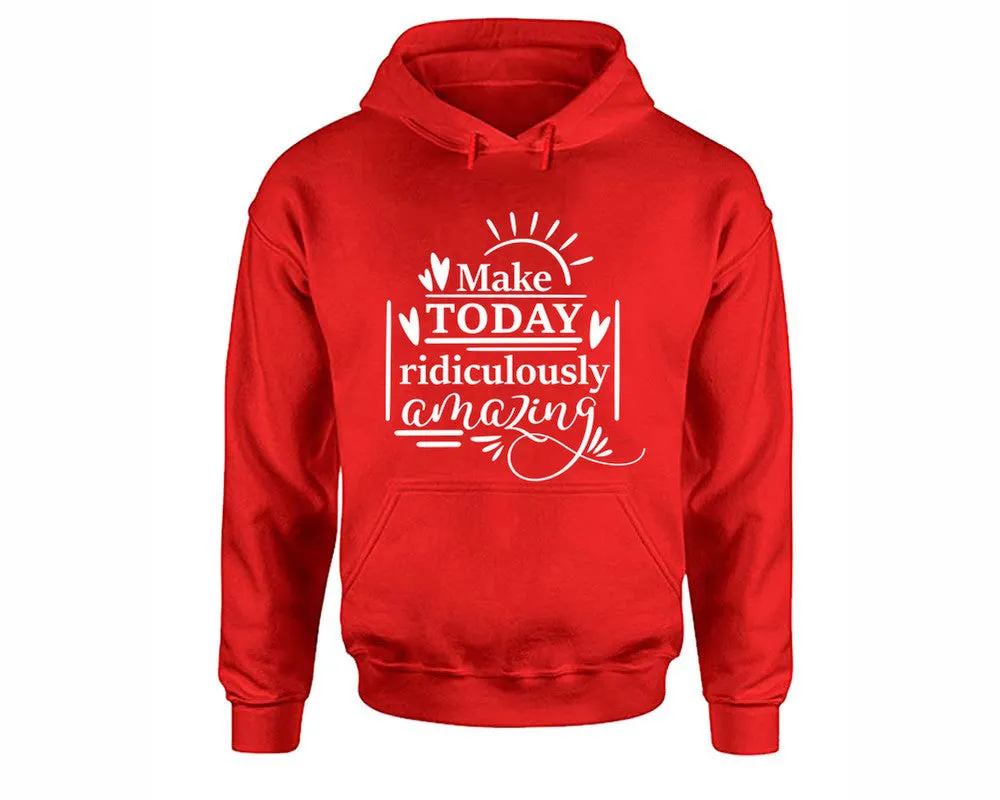 Make Today Ridiculously Amazing Pullover Hoodie